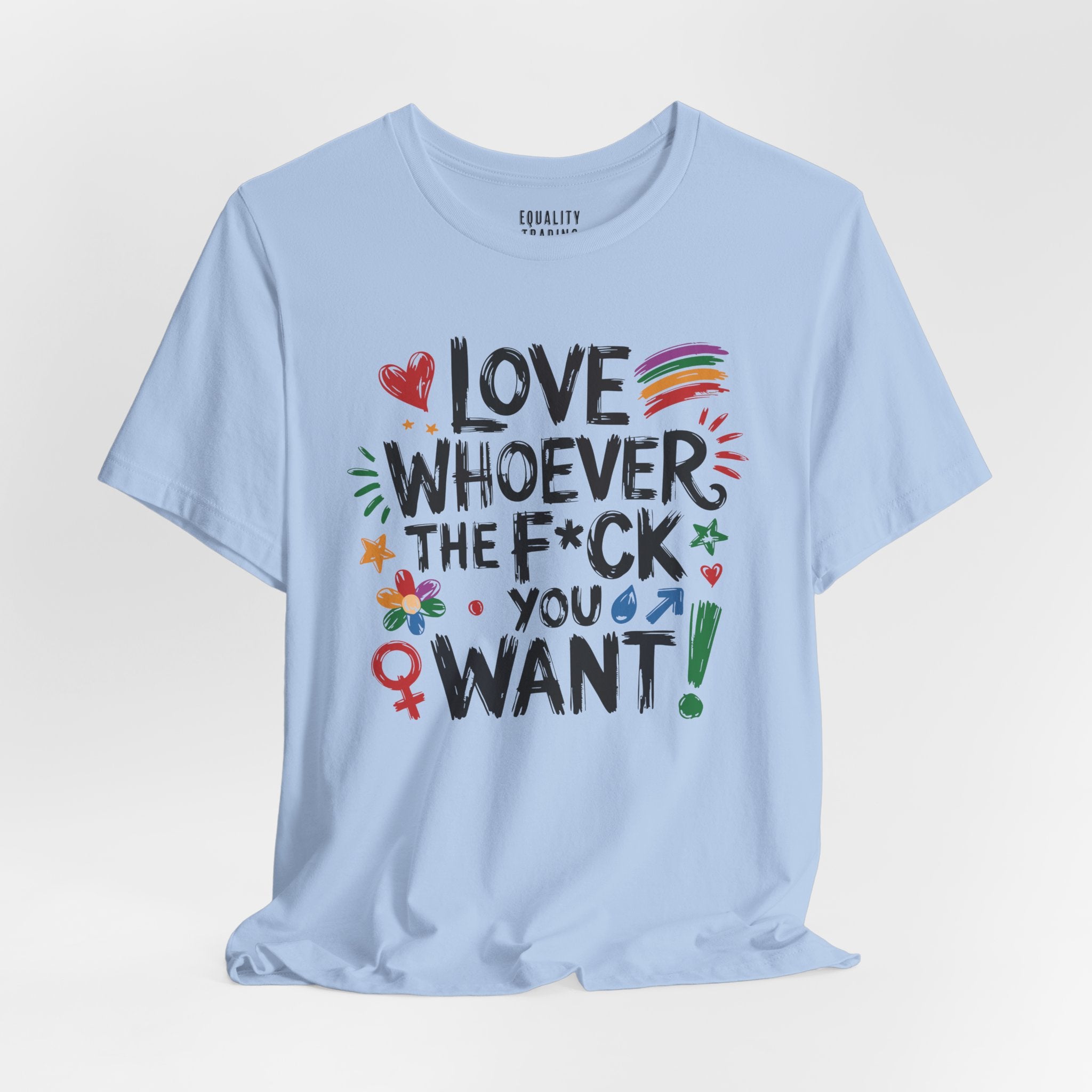 Love Whoever The F You Want Tee