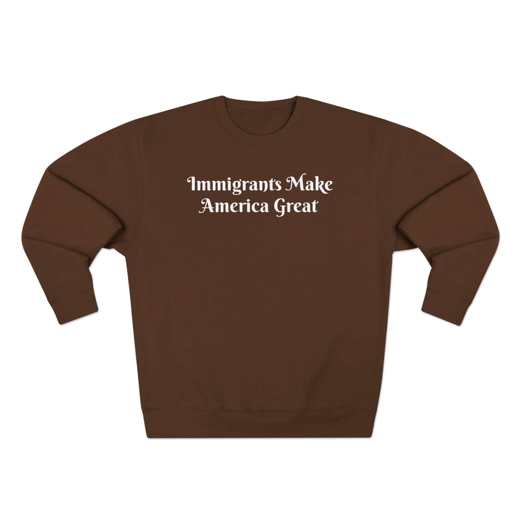 Immigrants Make America Great Crewneck Sweatshirt