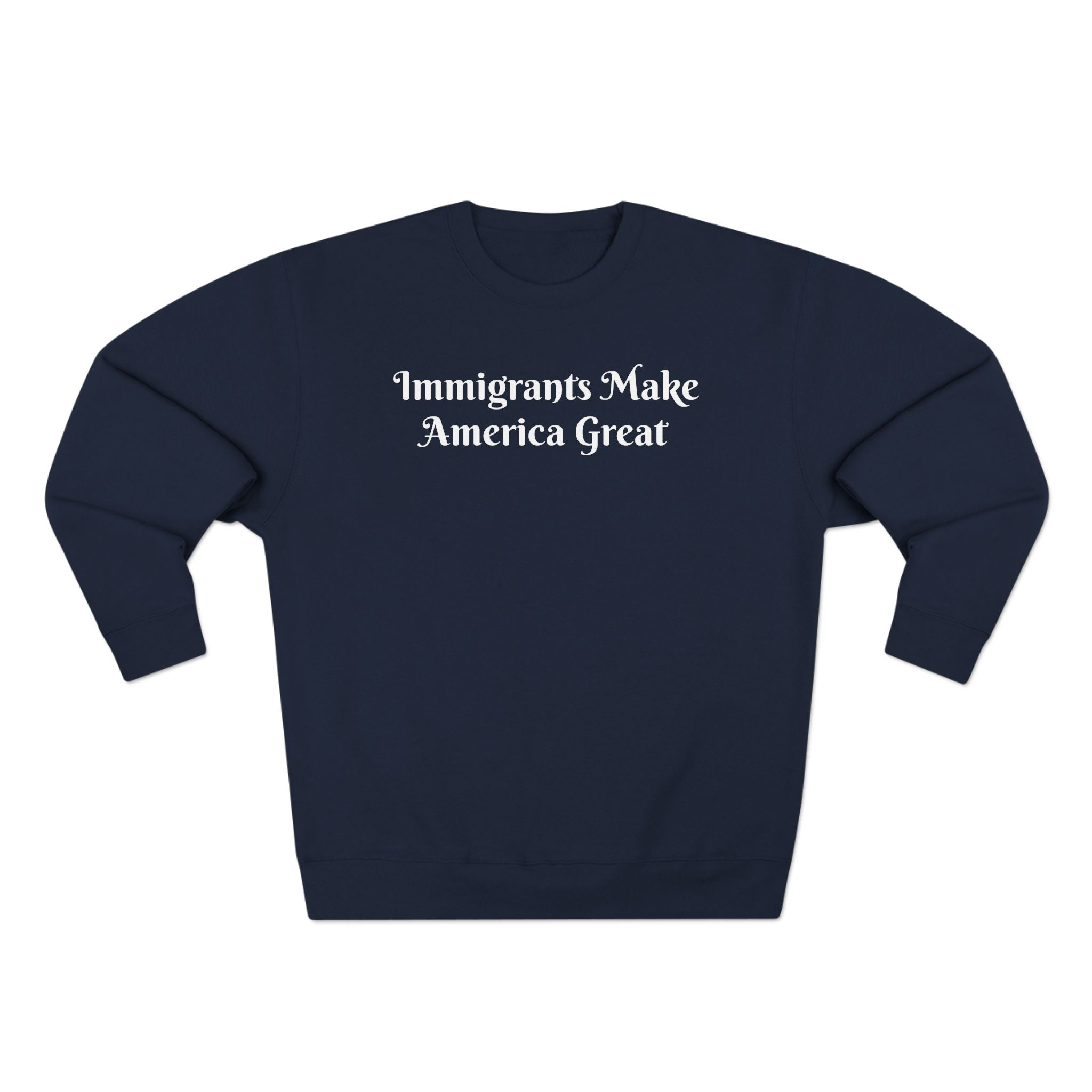 Immigrants Make America Great Crewneck Sweatshirt