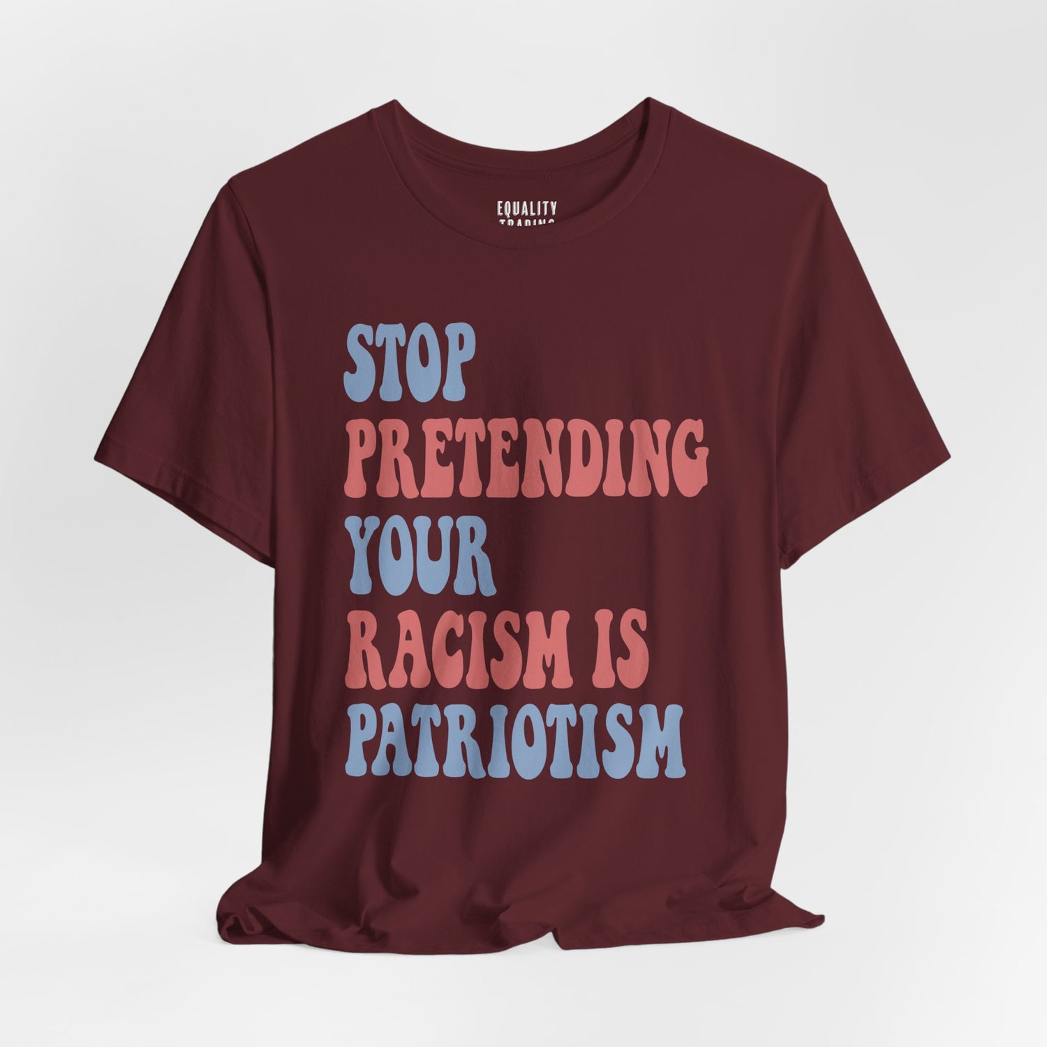 Stop Pretending Your Racism is Patriotism Tee