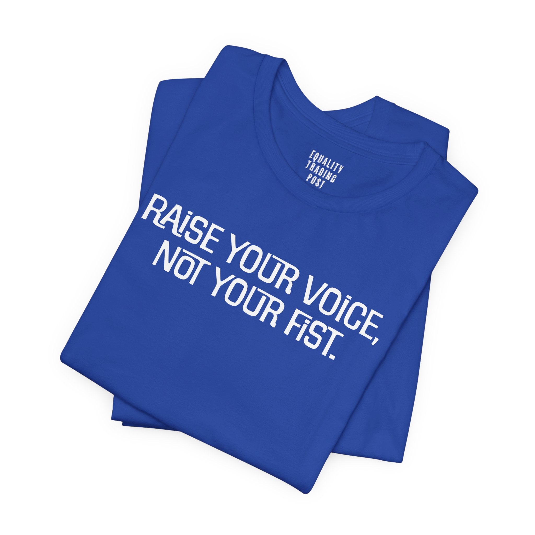 Raise Your Voice, Not Your Fist Tee