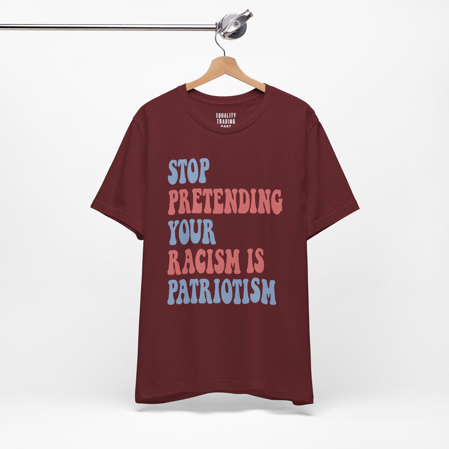 Stop Pretending Your Racism is Patriotism Tee