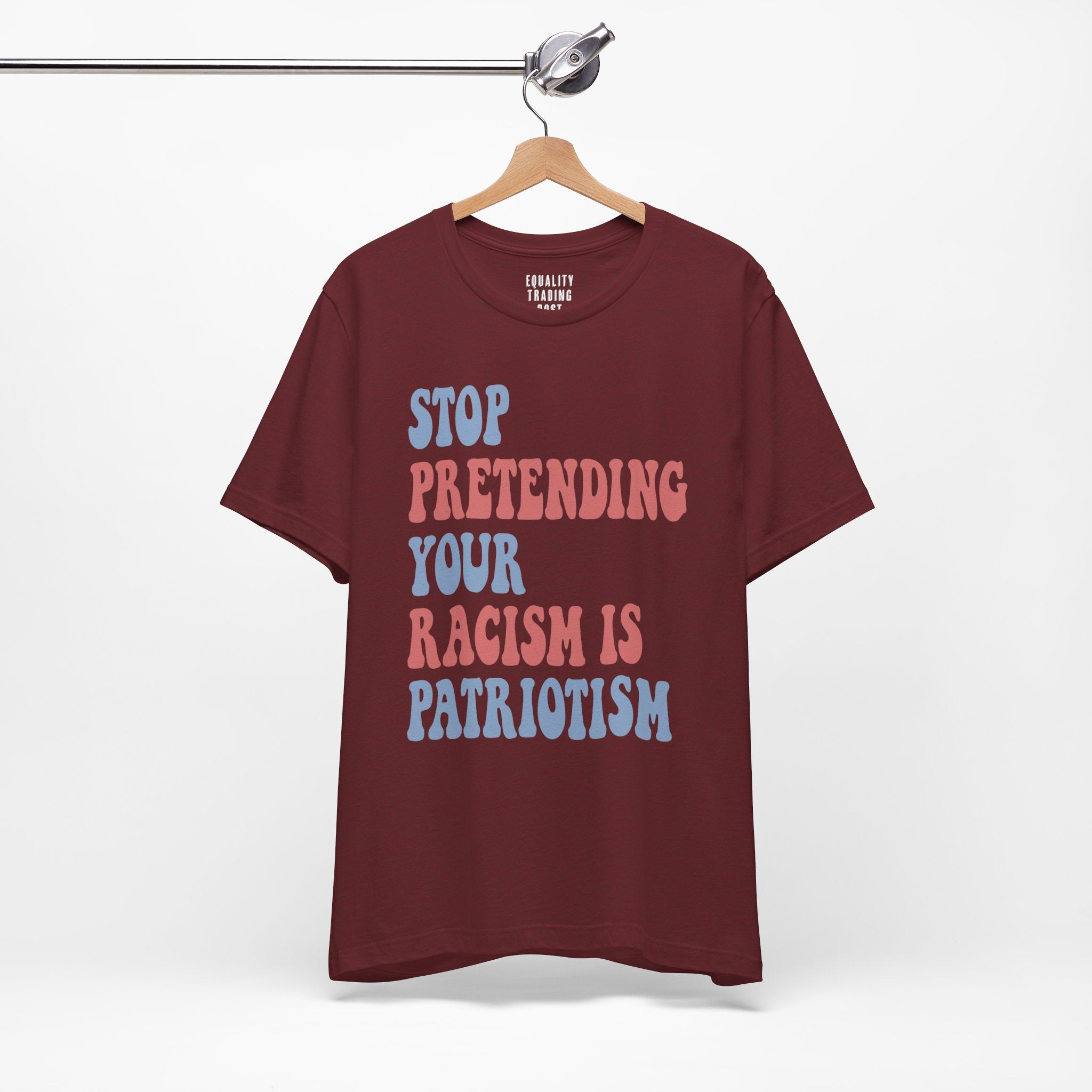 Stop Pretending Your Racism is Patriotism Tee