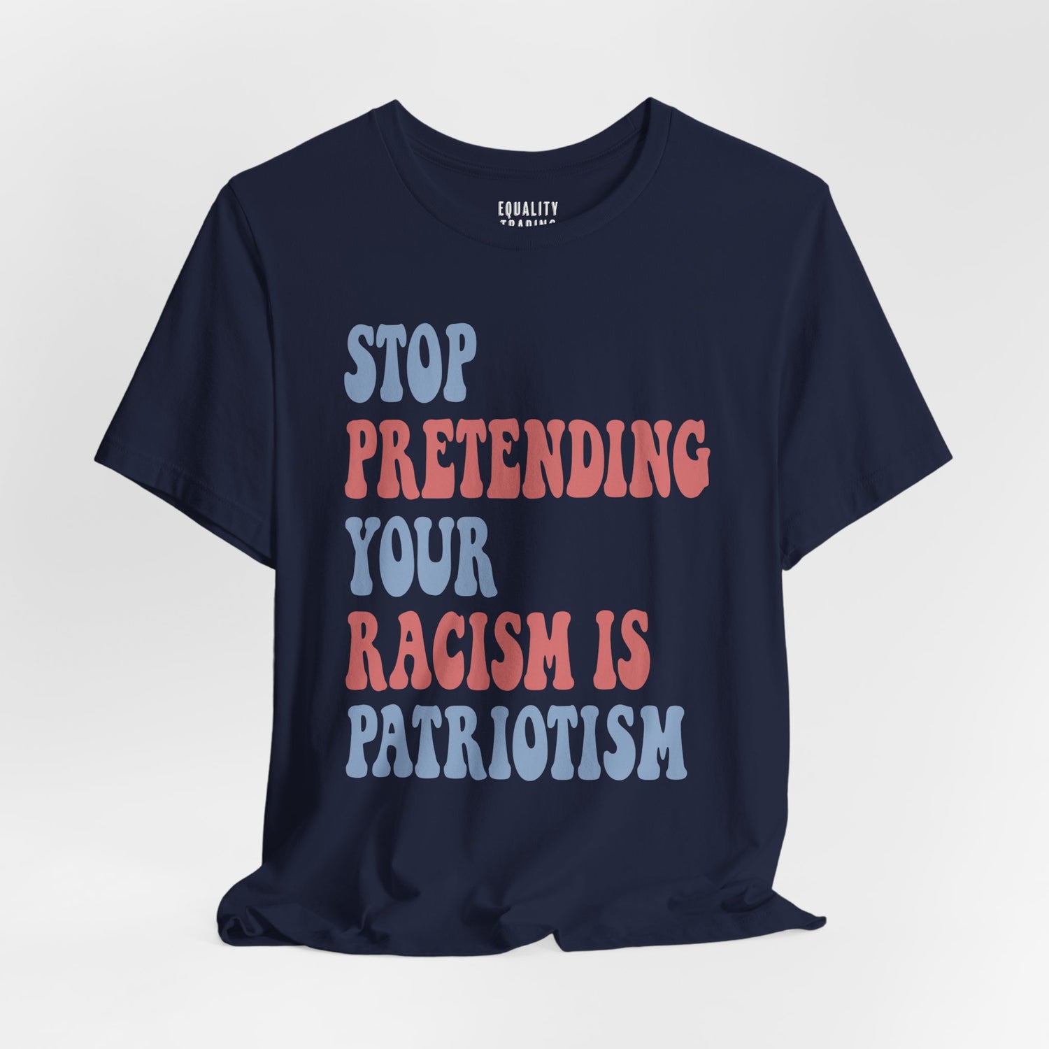 Stop Pretending Your Racism is Patriotism Tee
