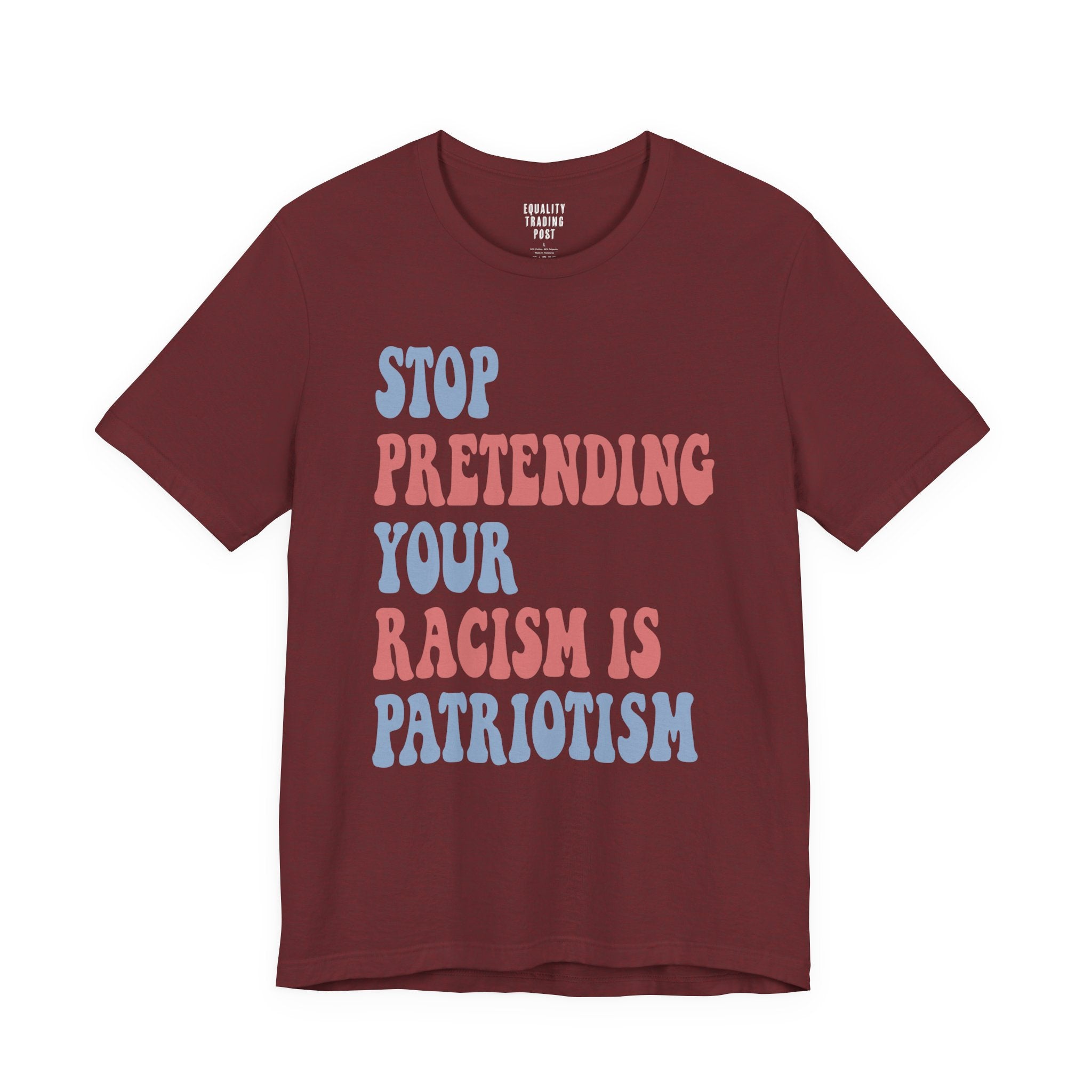 Stop Pretending Your Racism is Patriotism Tee