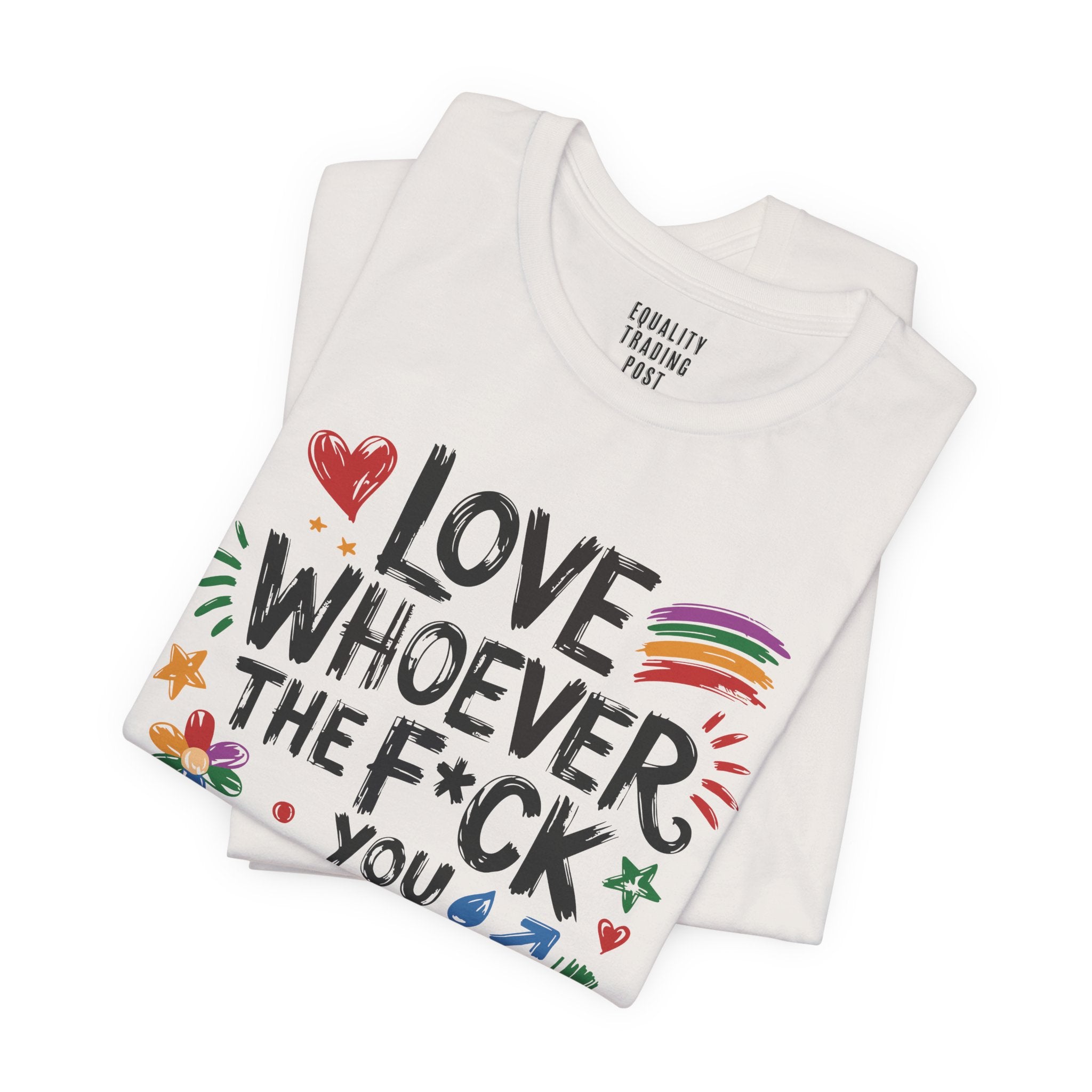 Love Whoever The F You Want Tee