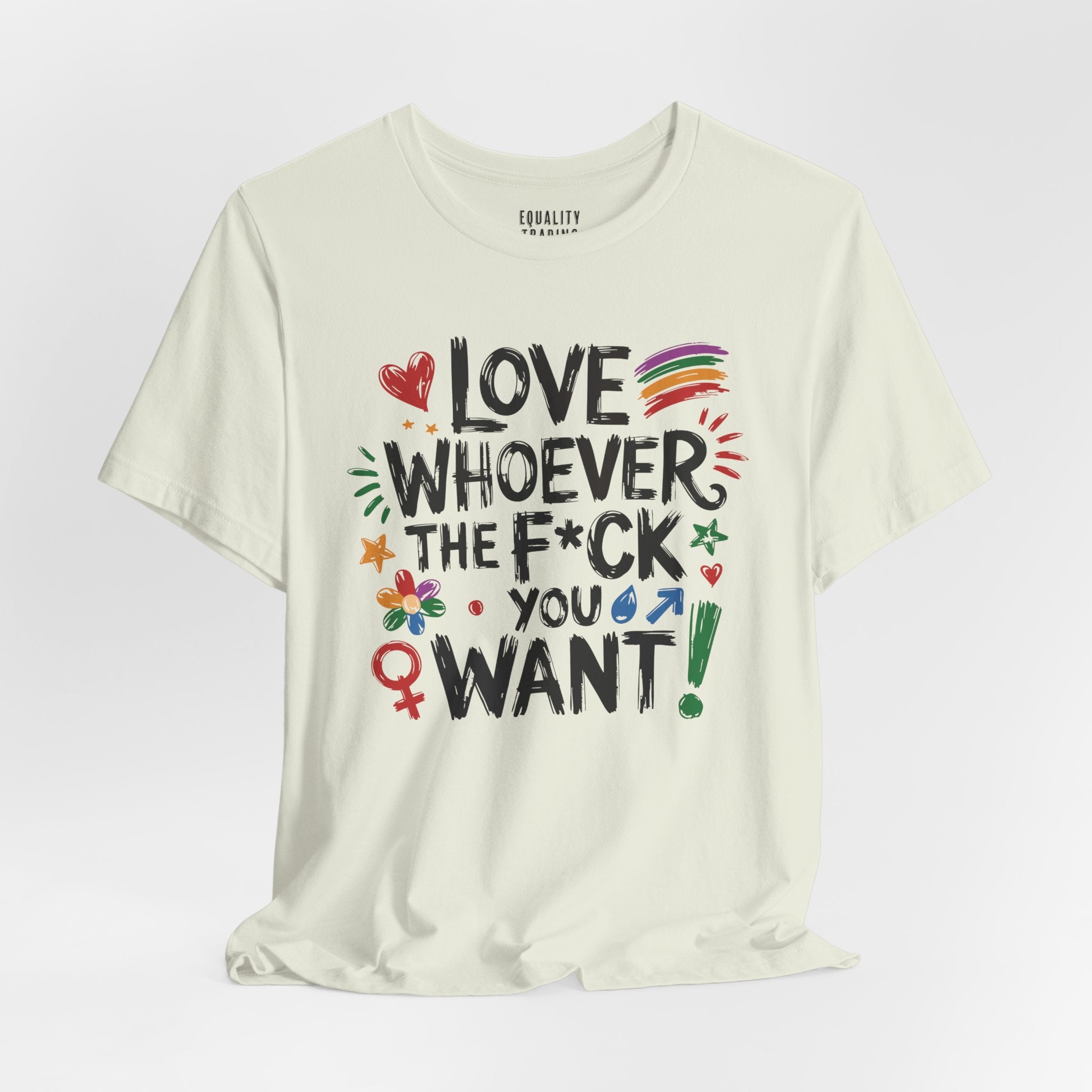Love Whoever The F You Want Tee