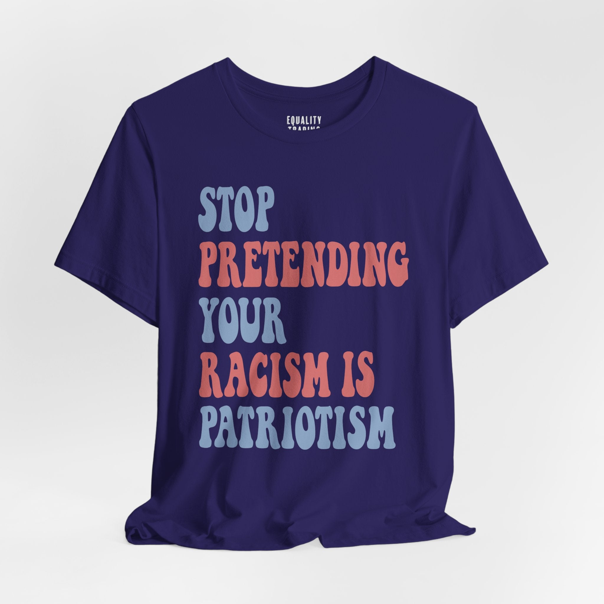 Stop Pretending Your Racism is Patriotism Tee