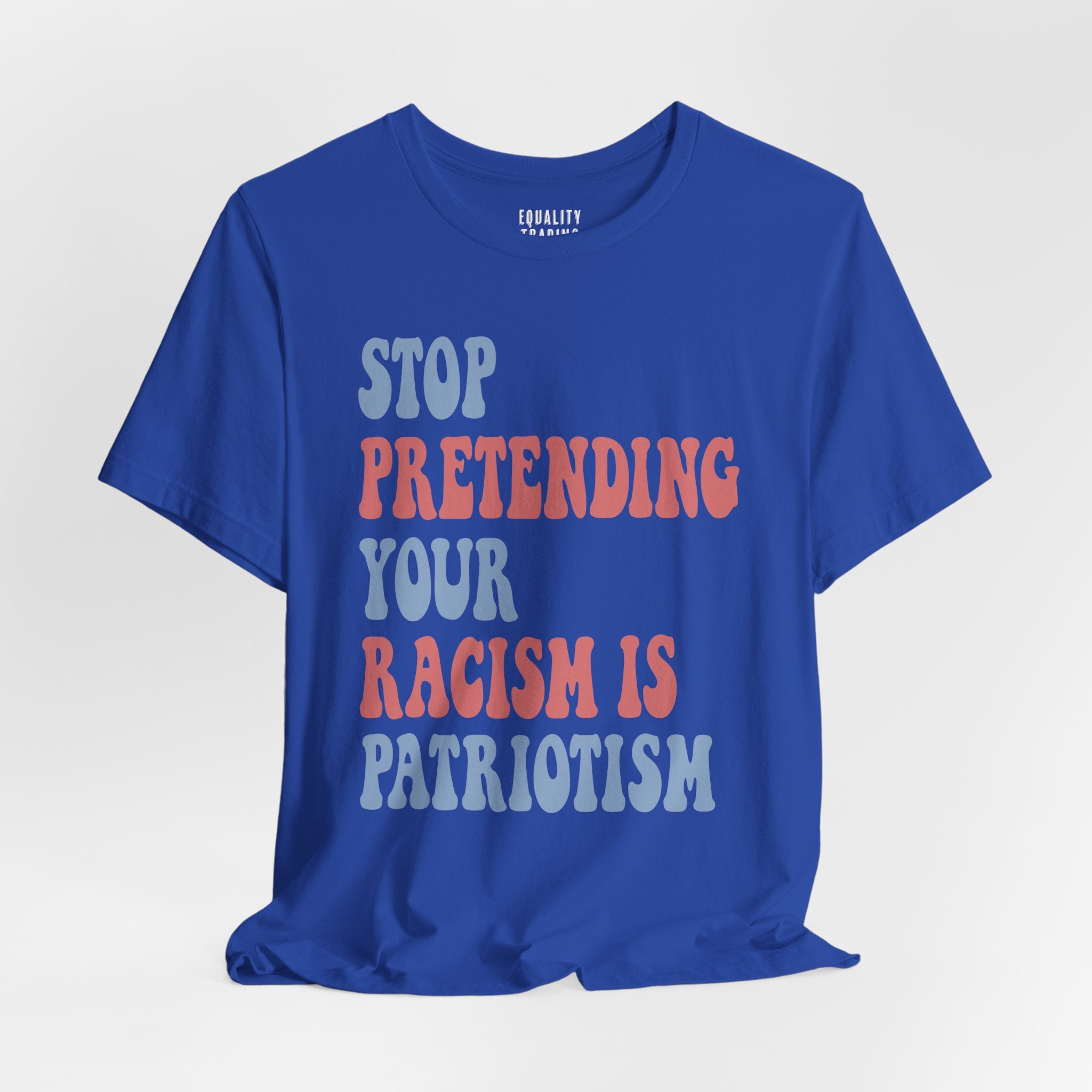 Stop Pretending Your Racism is Patriotism Tee