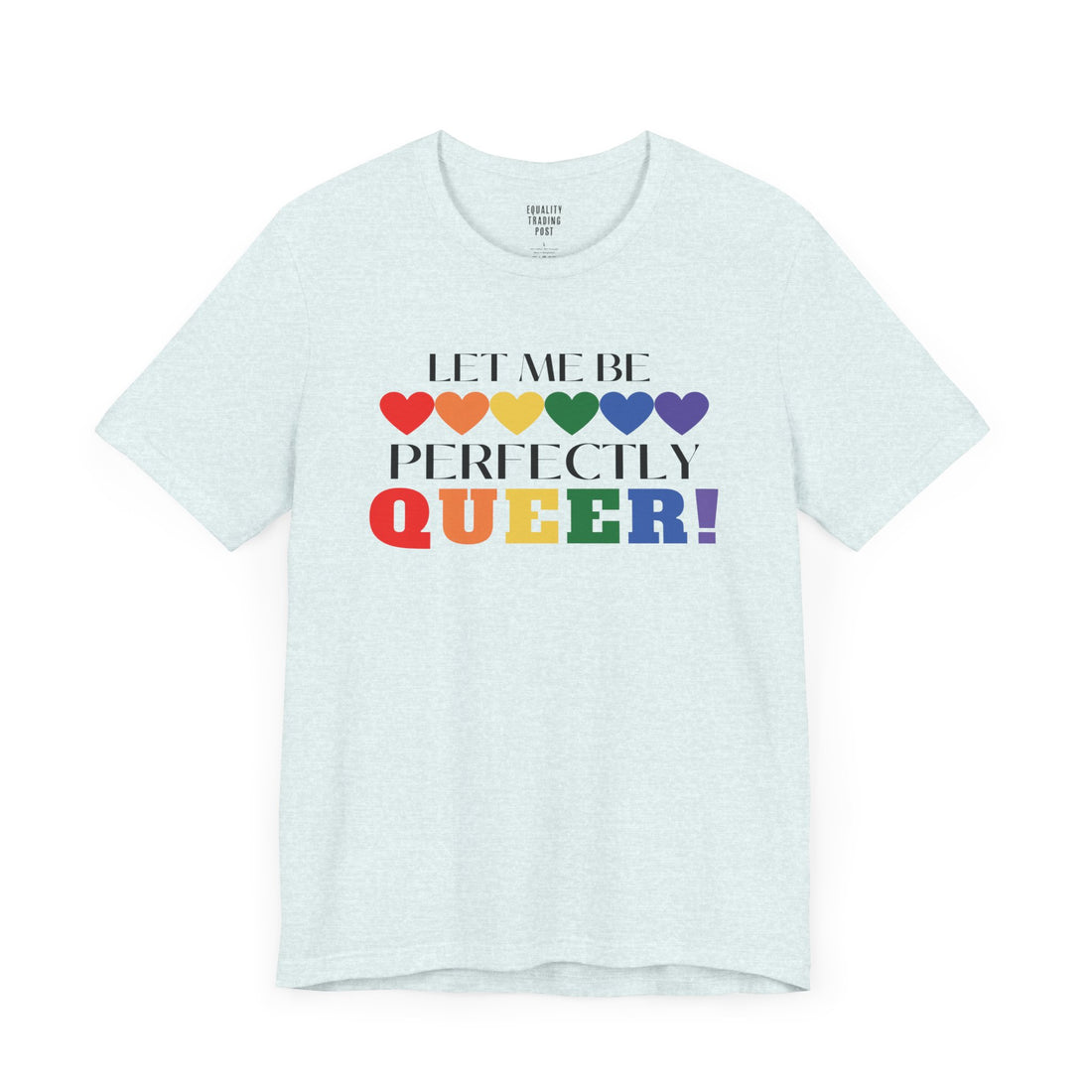 Let Me Be Perfectly Queer Tee