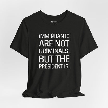 Immigrants Are Not Criminals Tee