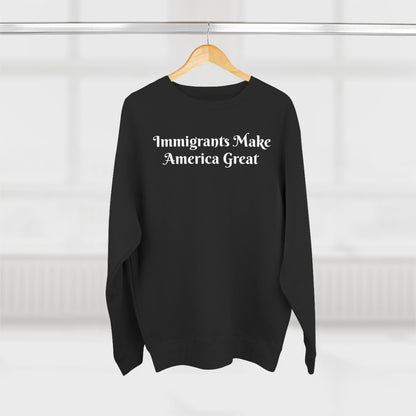 Immigrants Make America Great Crewneck Sweatshirt