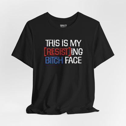 This is My [Resist]ing Bitch Face Tee