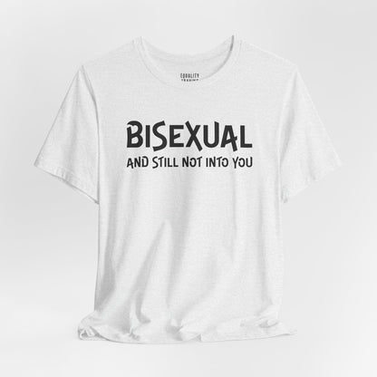 Bisexual and Still Not Into You Tee