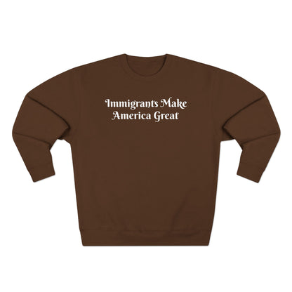 Immigrants Make America Great Crewneck Sweatshirt