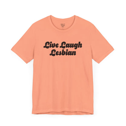 Live Laugh Lesbian Tee