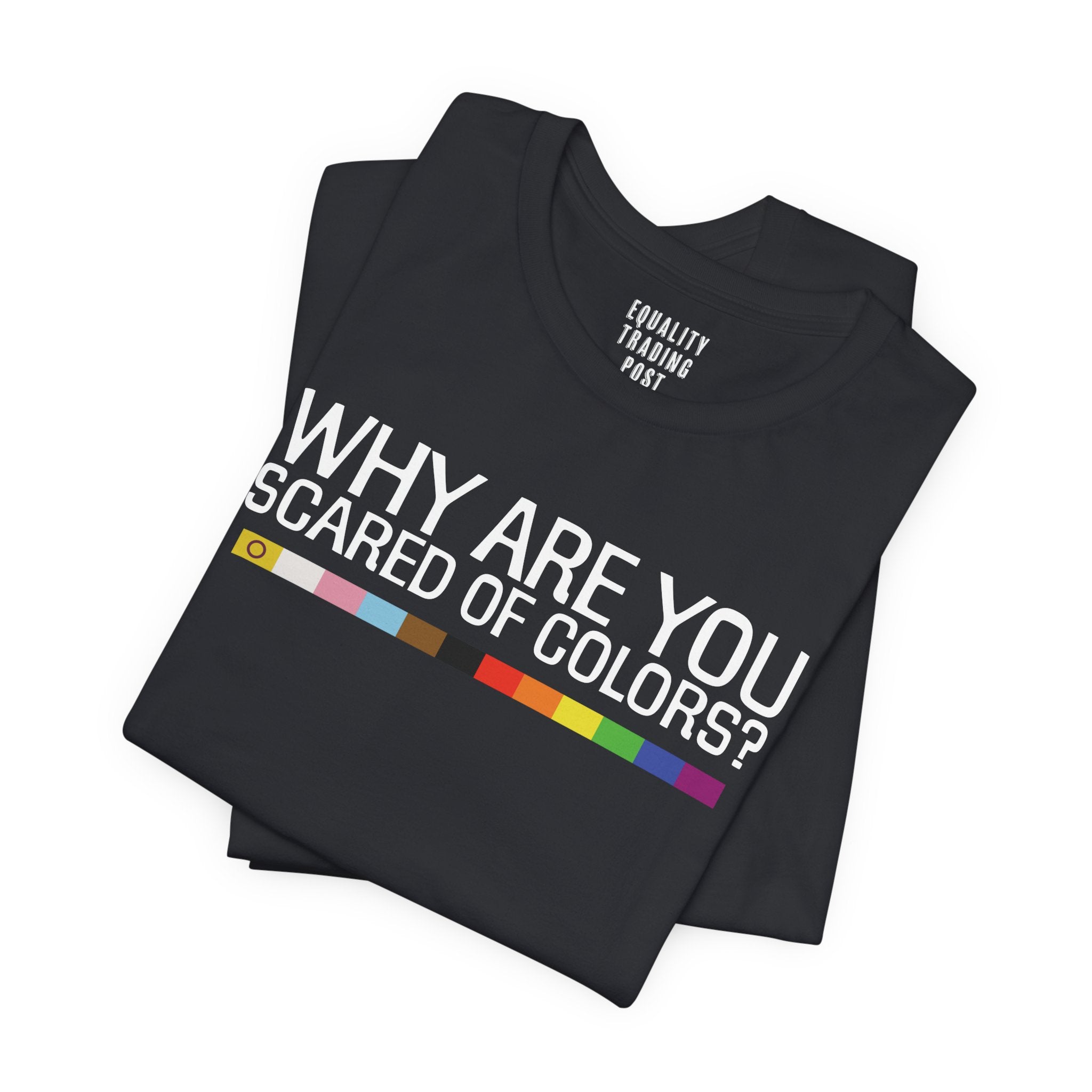 Why Are You Scared Of Colors Tee