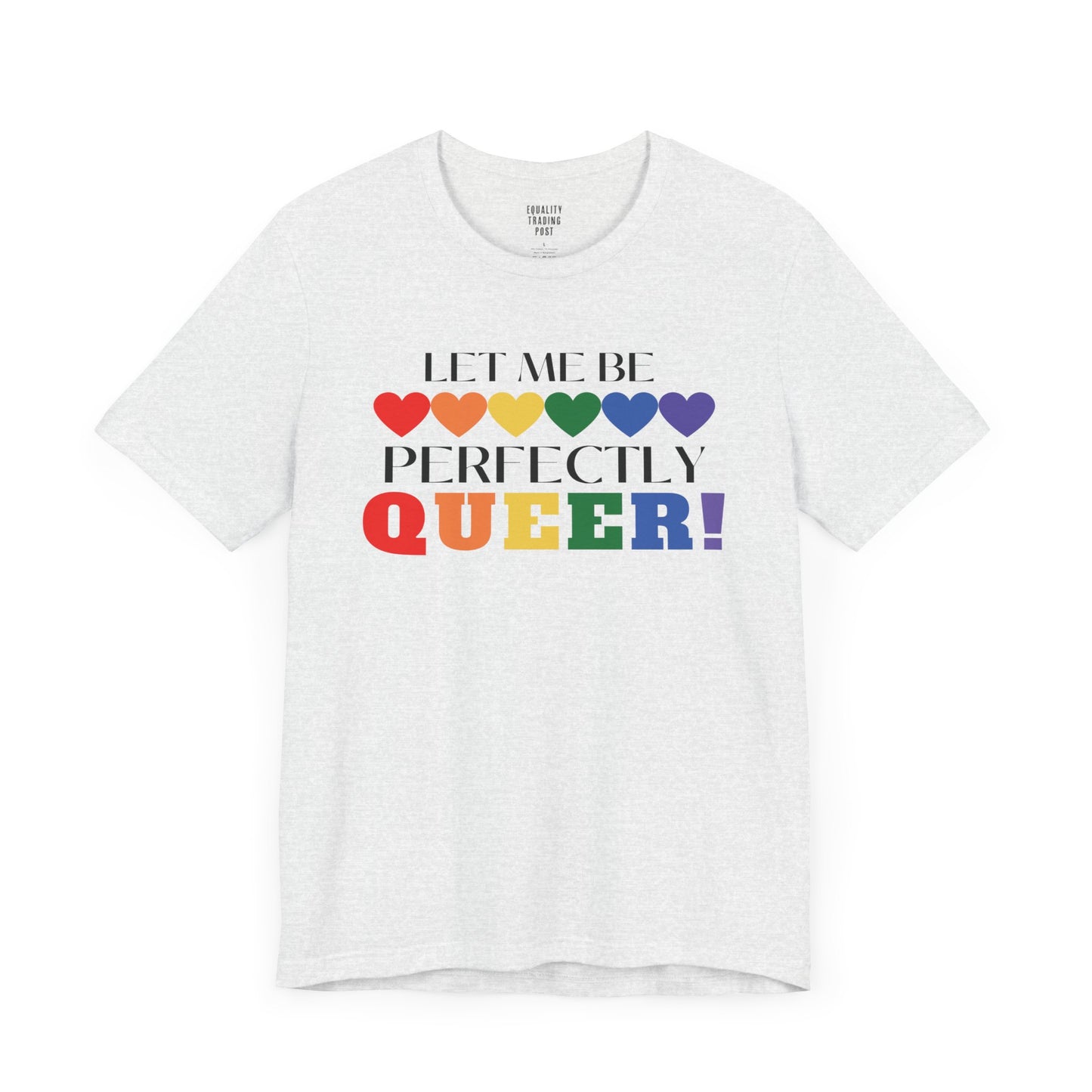 Let Me Be Perfectly Queer Tee