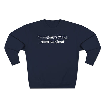 Immigrants Make America Great Crewneck Sweatshirt