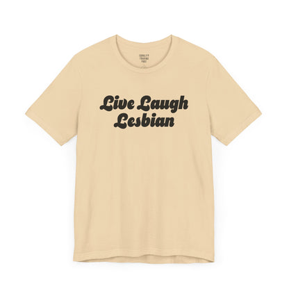 Live Laugh Lesbian Tee