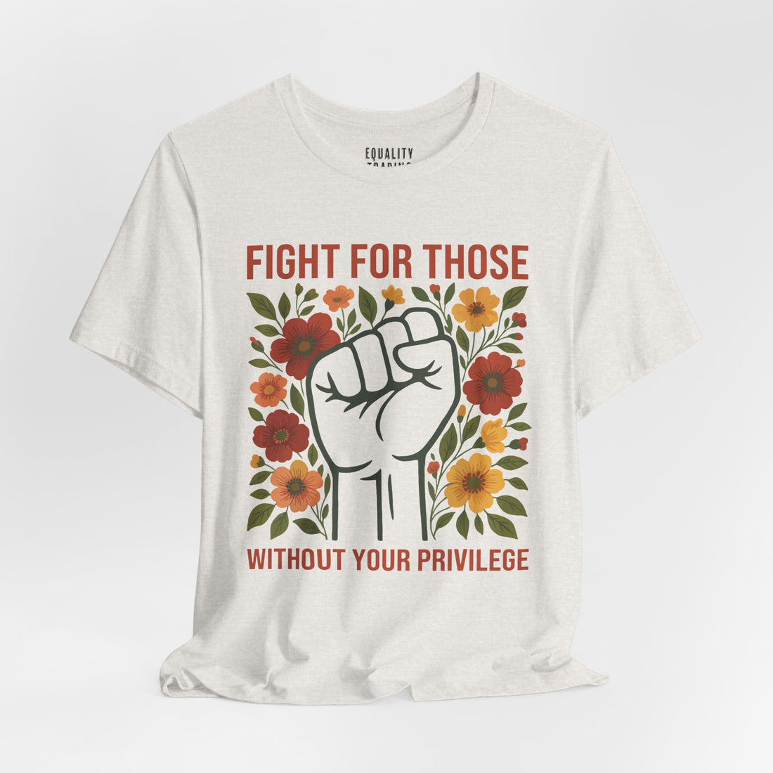 Fight For Those Without Your Privilege Tee