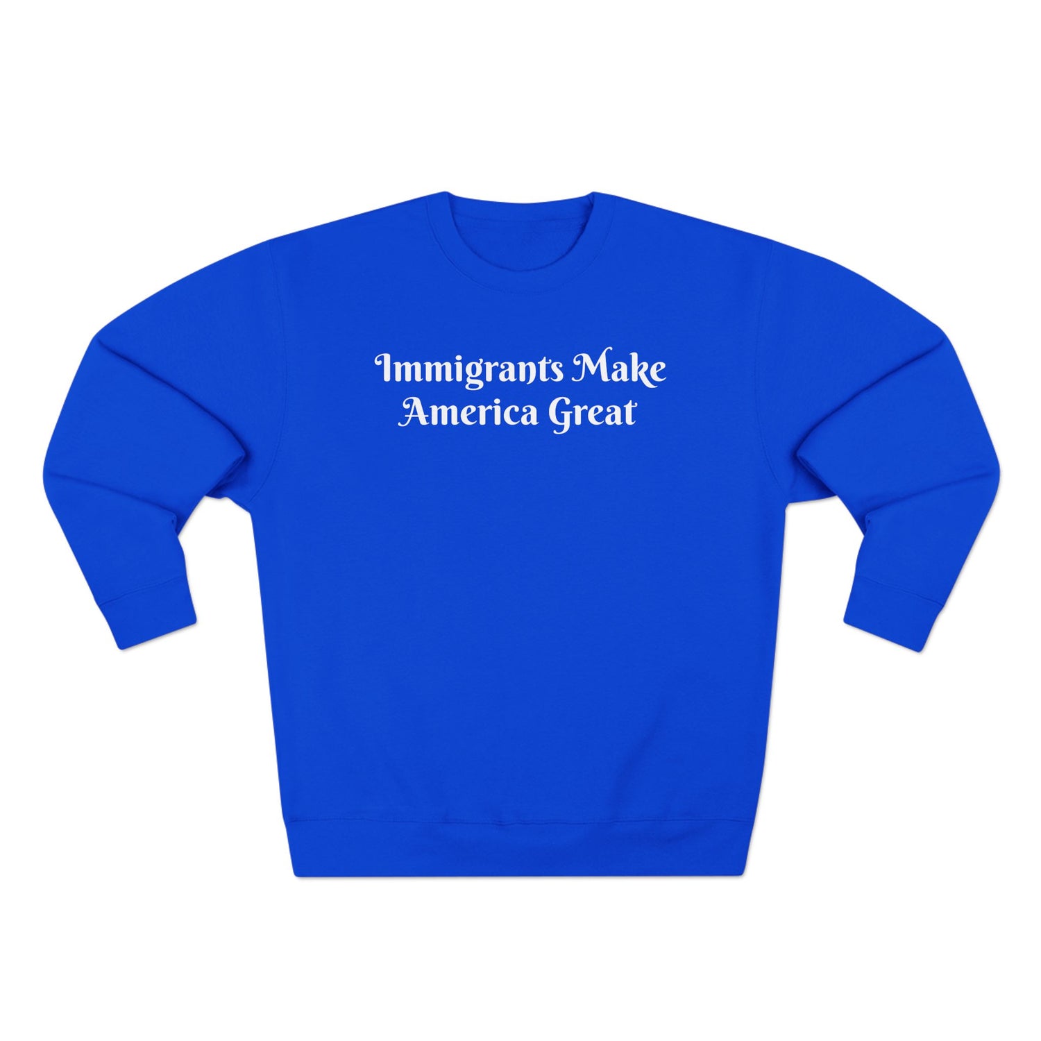 Immigrants Make America Great Crewneck Sweatshirt