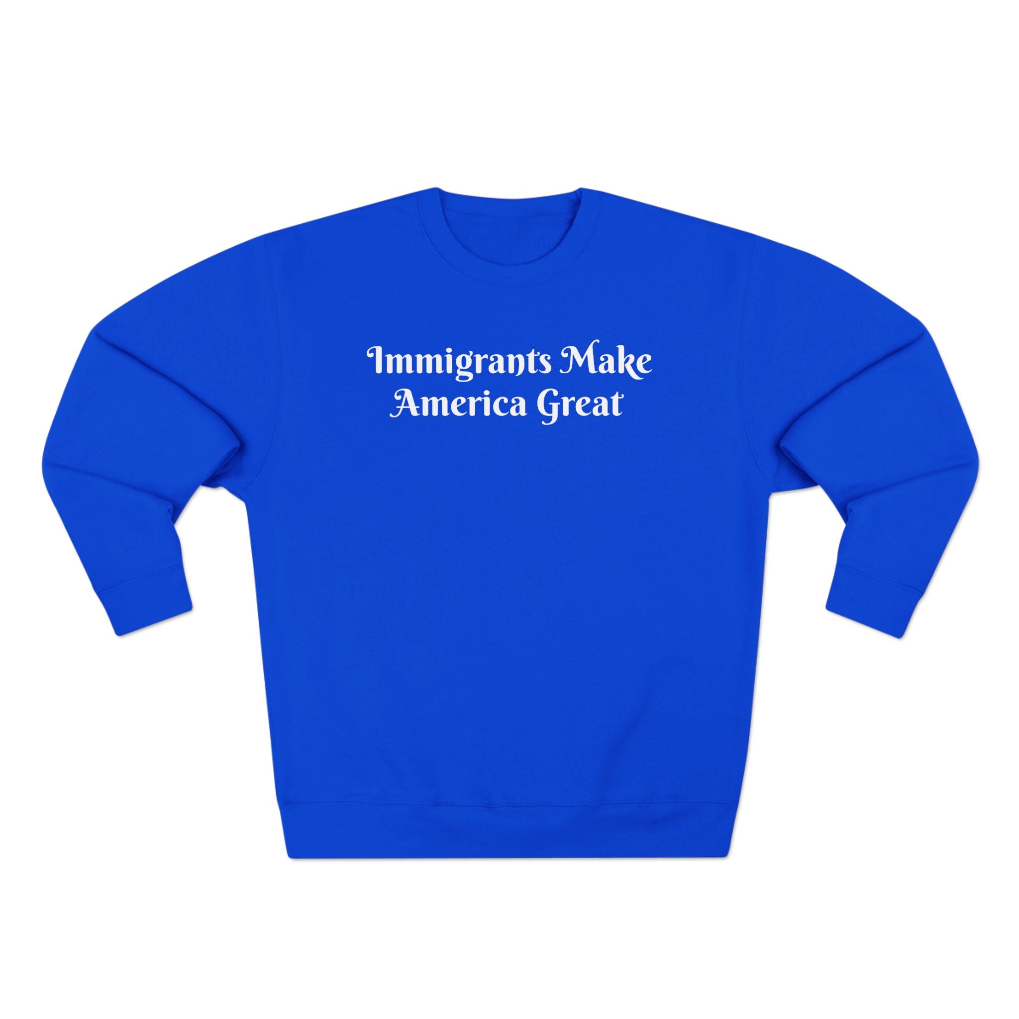 Immigrants Make America Great Crewneck Sweatshirt