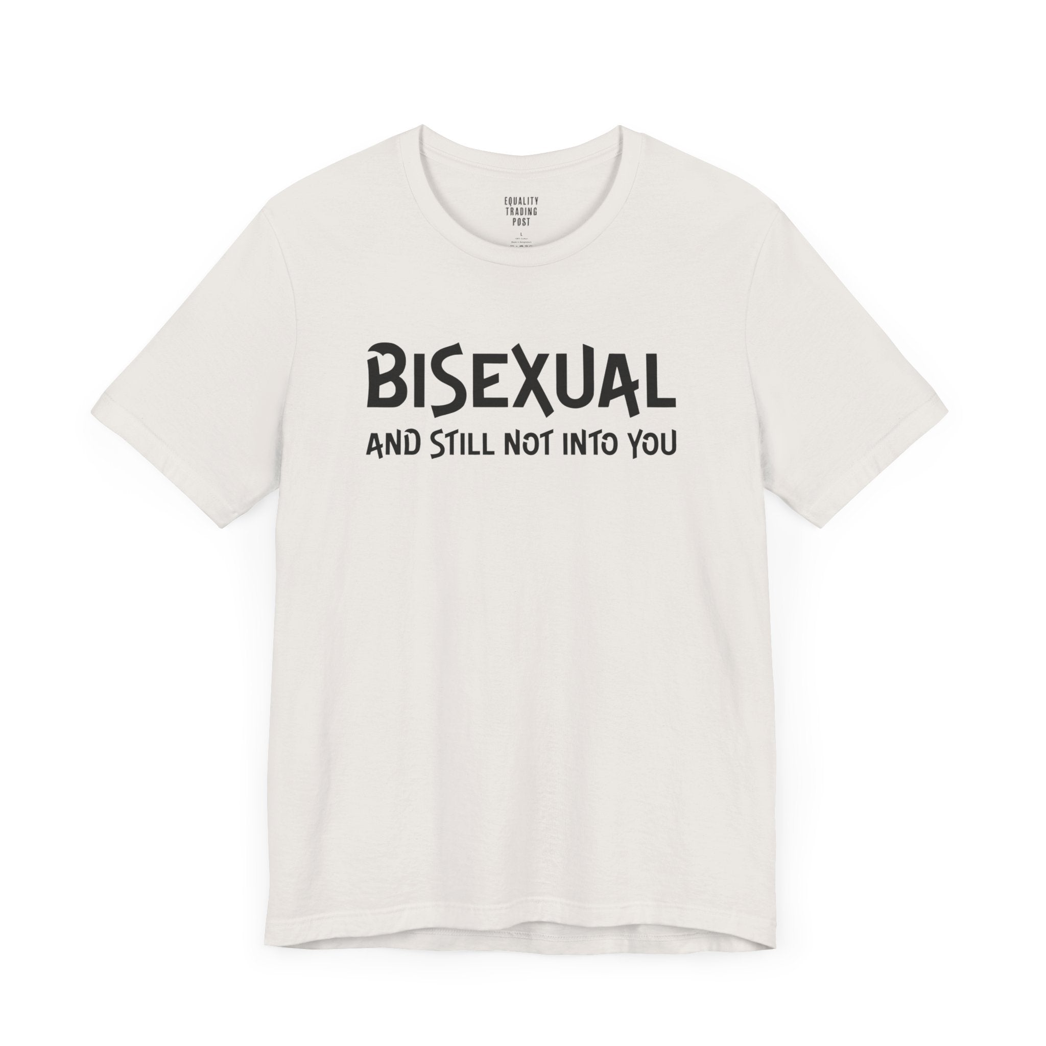 Bisexual and Still Not Into You Tee