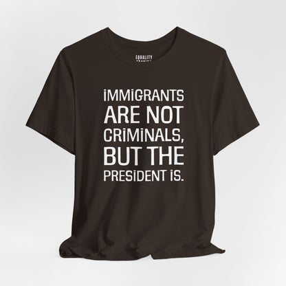 Immigrants Are Not Criminals Tee