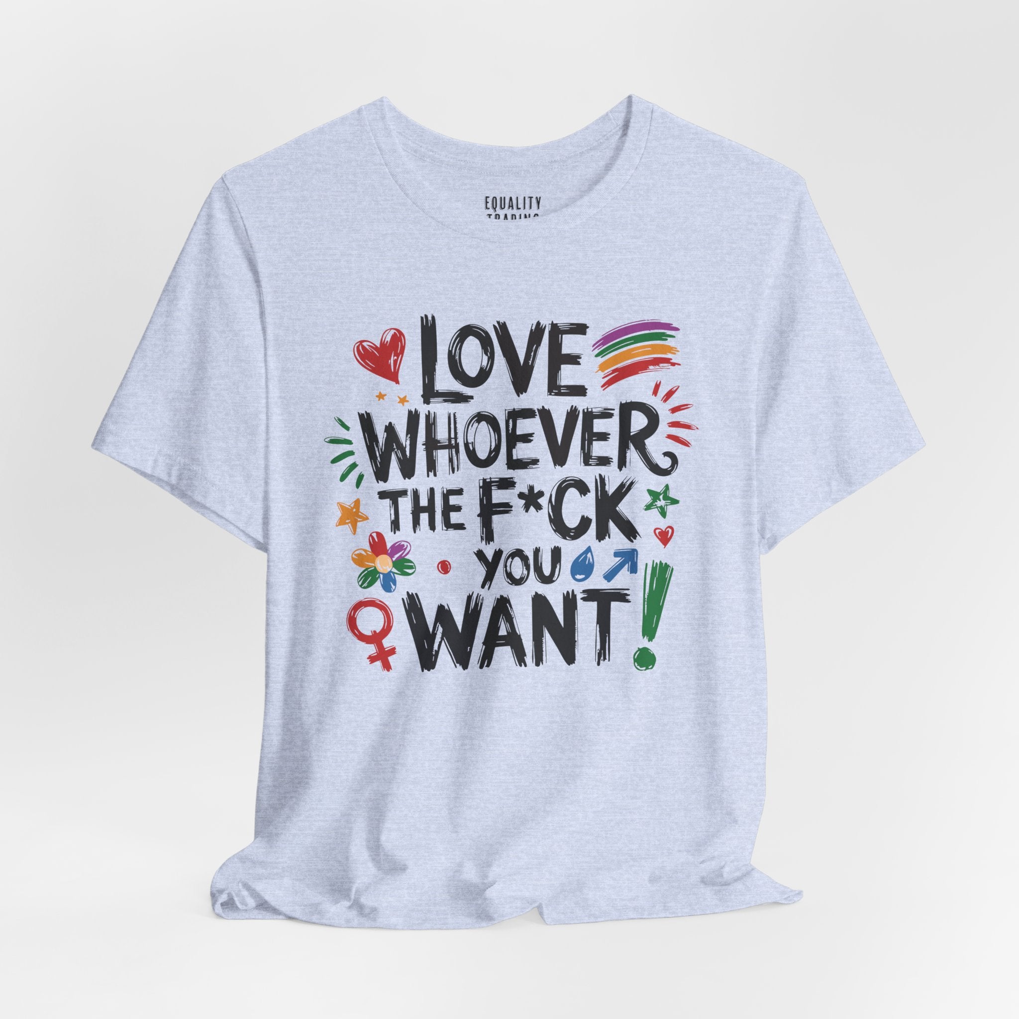 Love Whoever The F You Want Tee