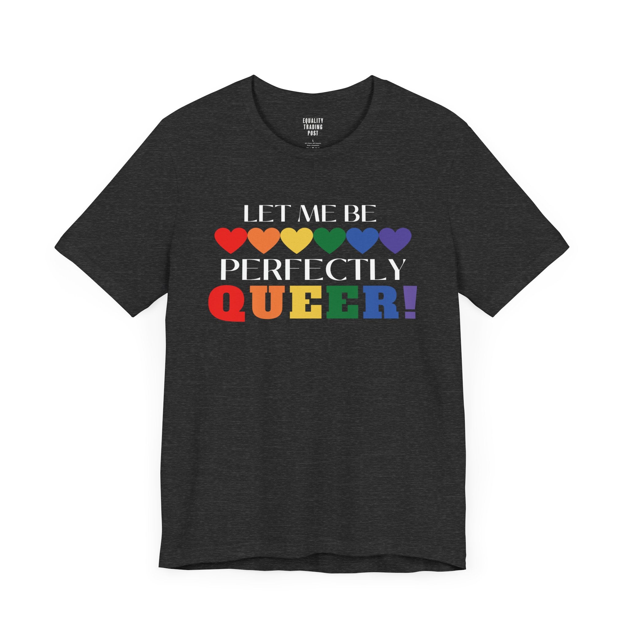 Let Me Be Perfectly Queer Tee