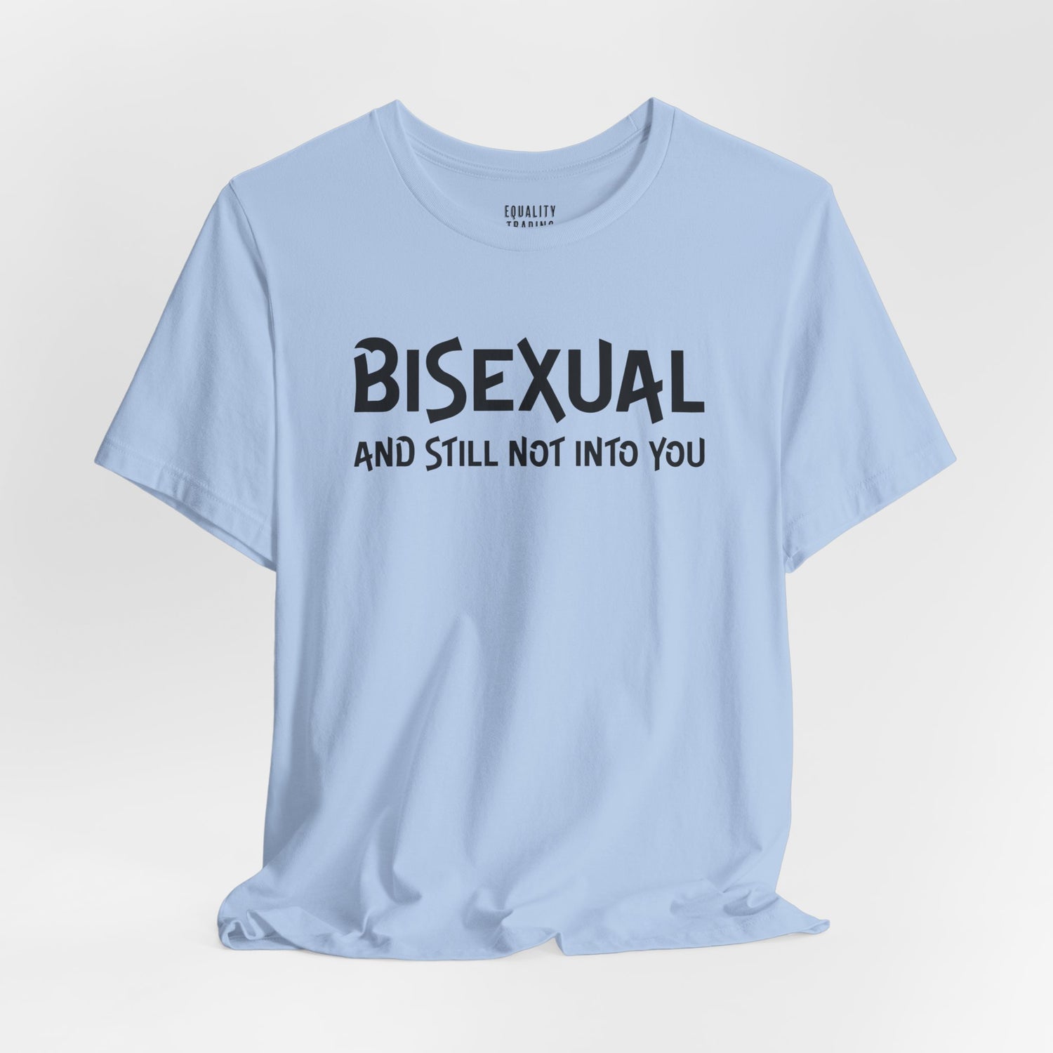 Bisexual and Still Not Into You Tee