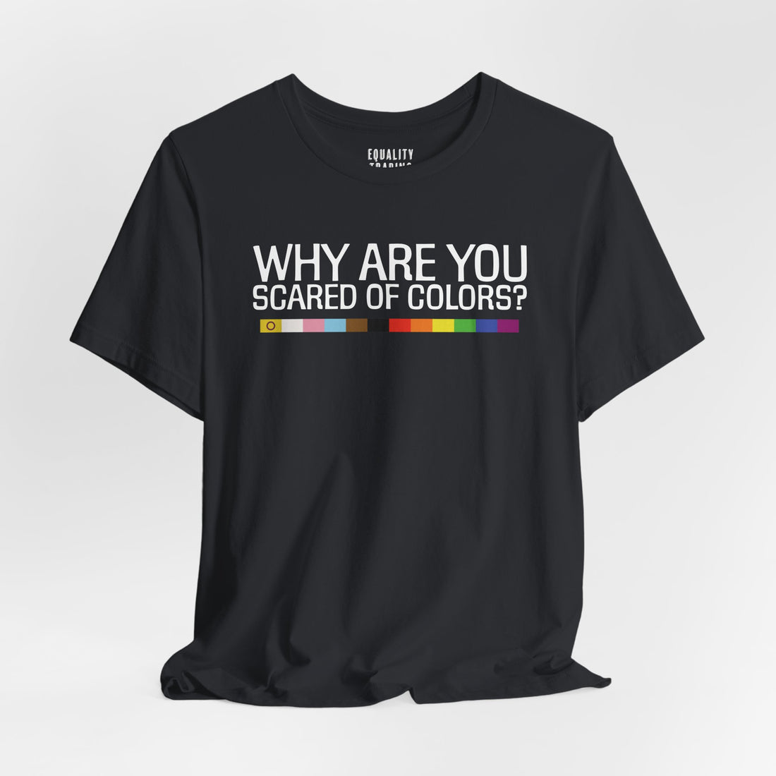 Why Are You Scared Of Colors Tee