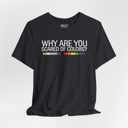 Why Are You Scared Of Colors Tee