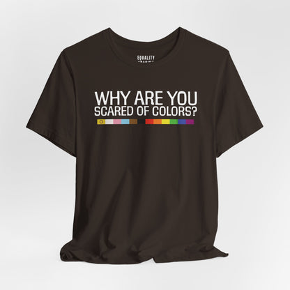 Why Are You Scared Of Colors Tee
