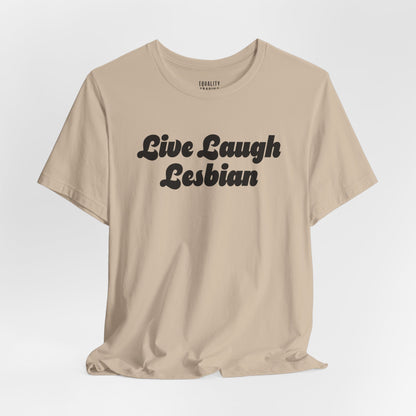 Live Laugh Lesbian Tee