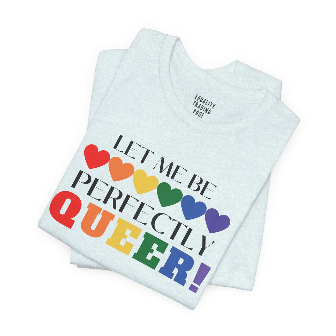 Let Me Be Perfectly Queer Tee