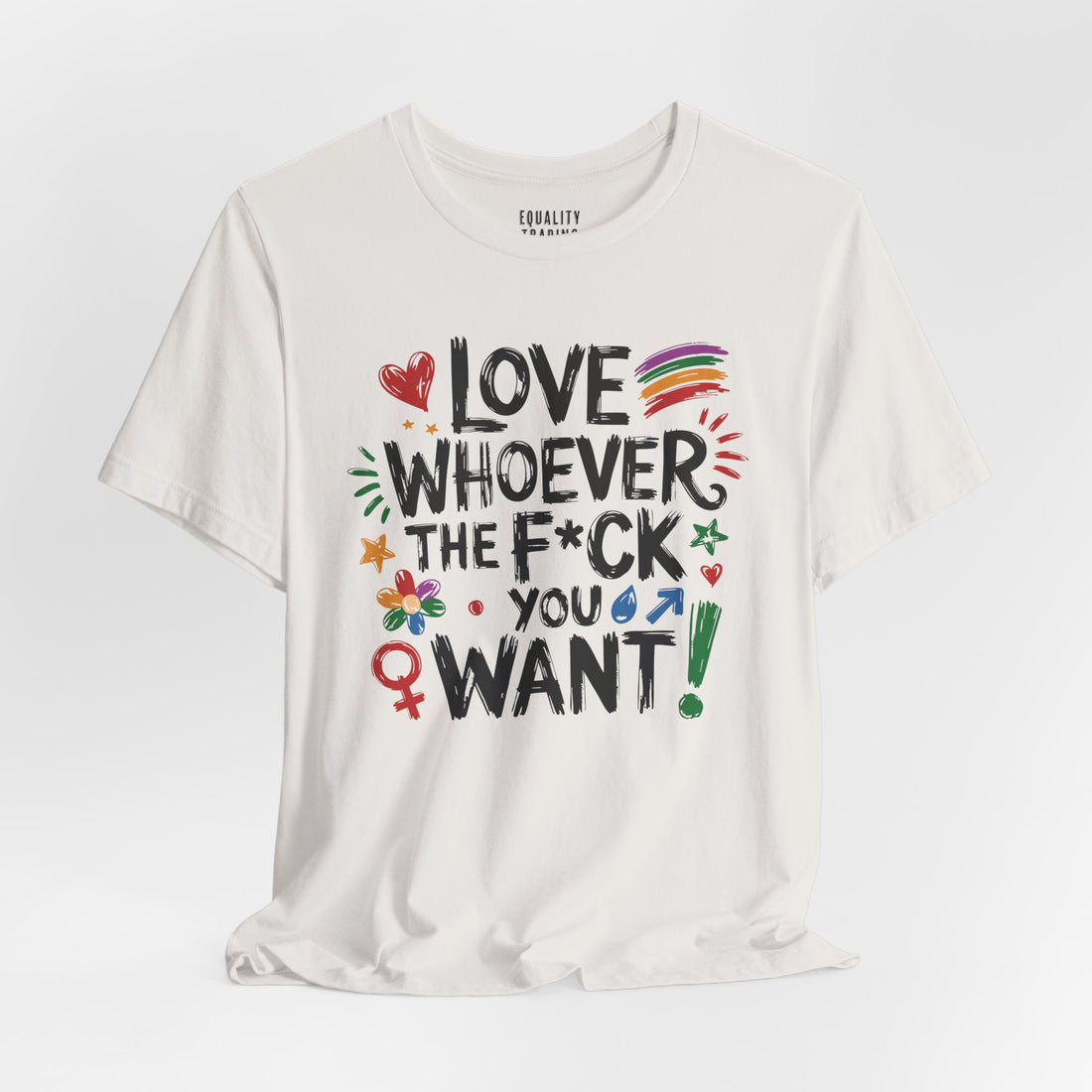 Love Whoever The F You Want Tee