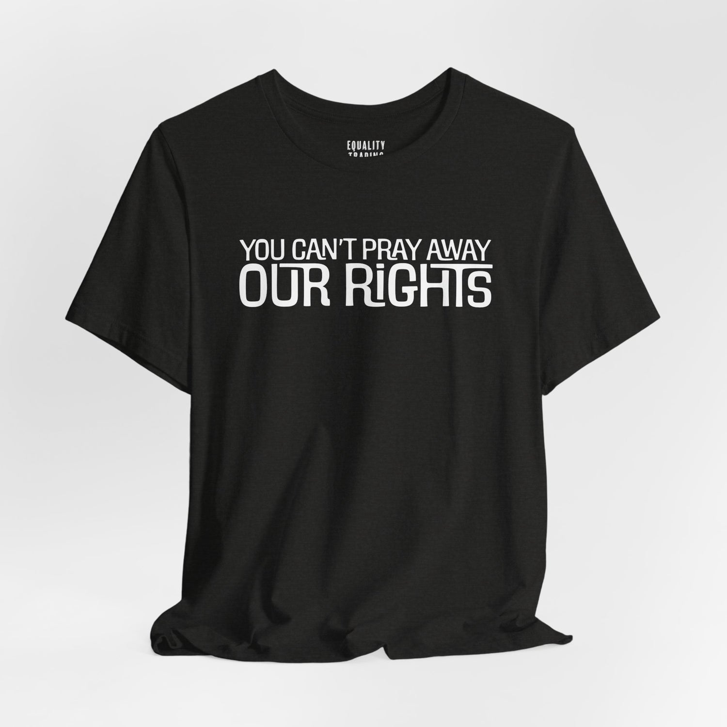 You Can’t Pray Away Our Rights Tee