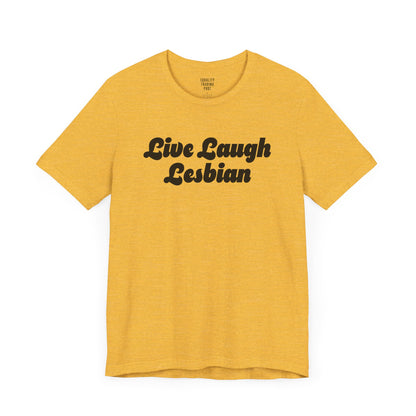 Live Laugh Lesbian Tee