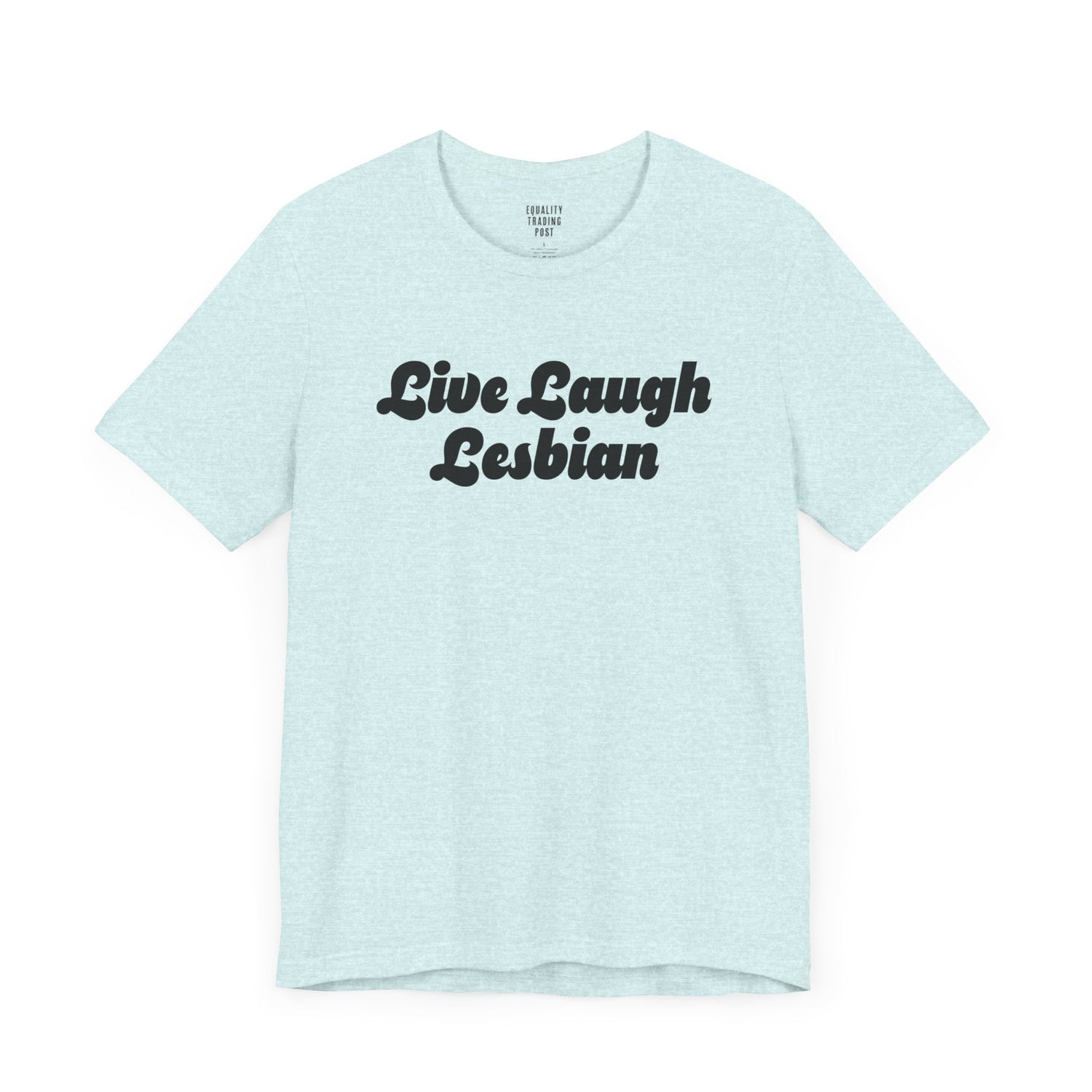 Live Laugh Lesbian Tee