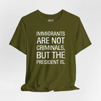 Immigrants Are Not Criminals Tee