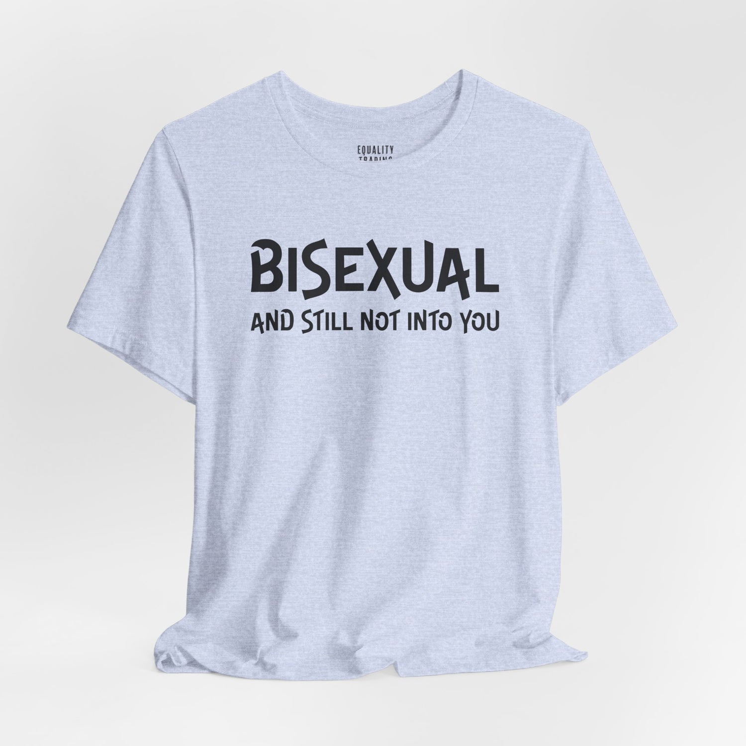 Bisexual and Still Not Into You Tee