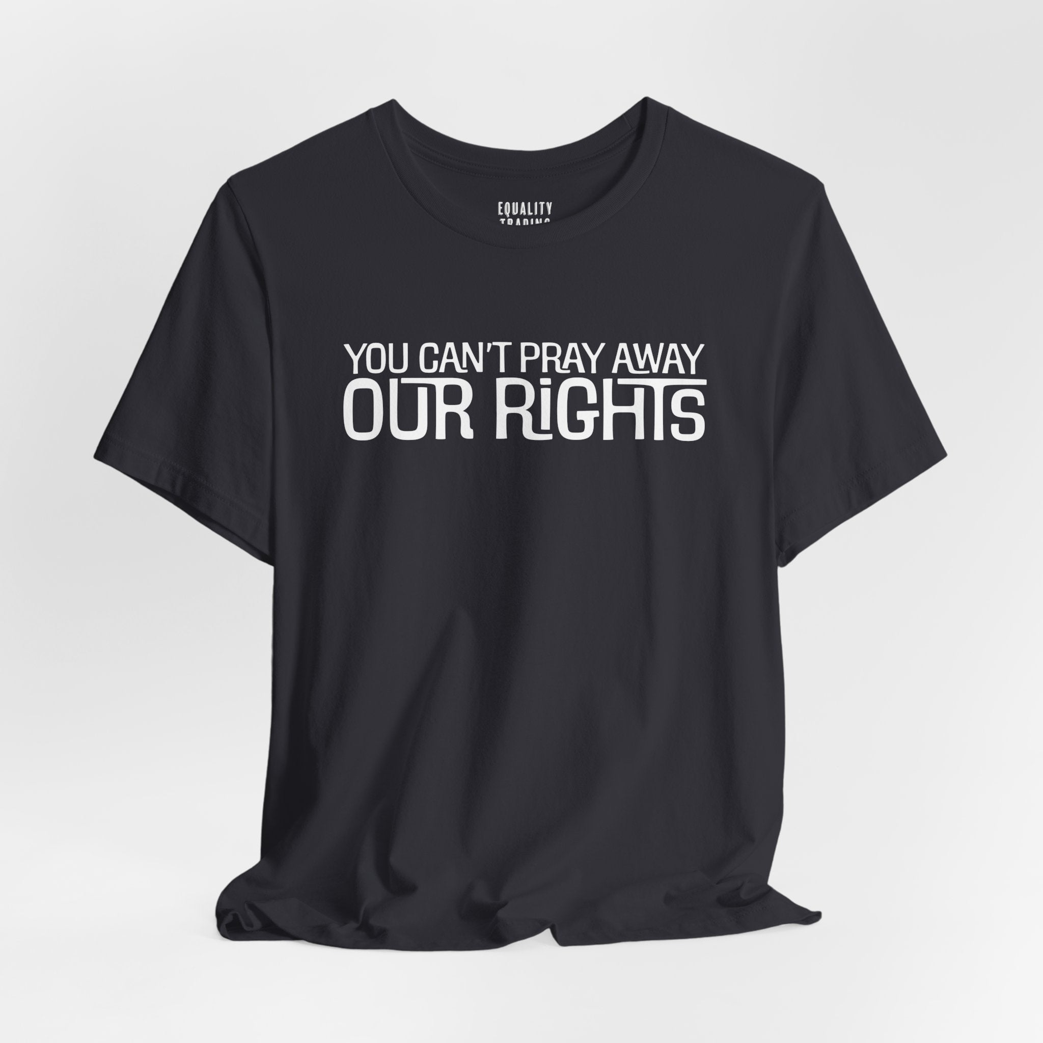 You Can’t Pray Away Our Rights Tee