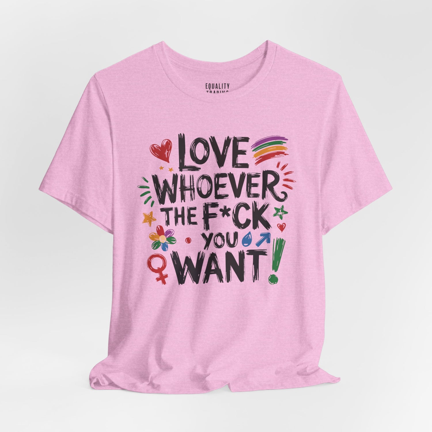 Love Whoever The F You Want Tee