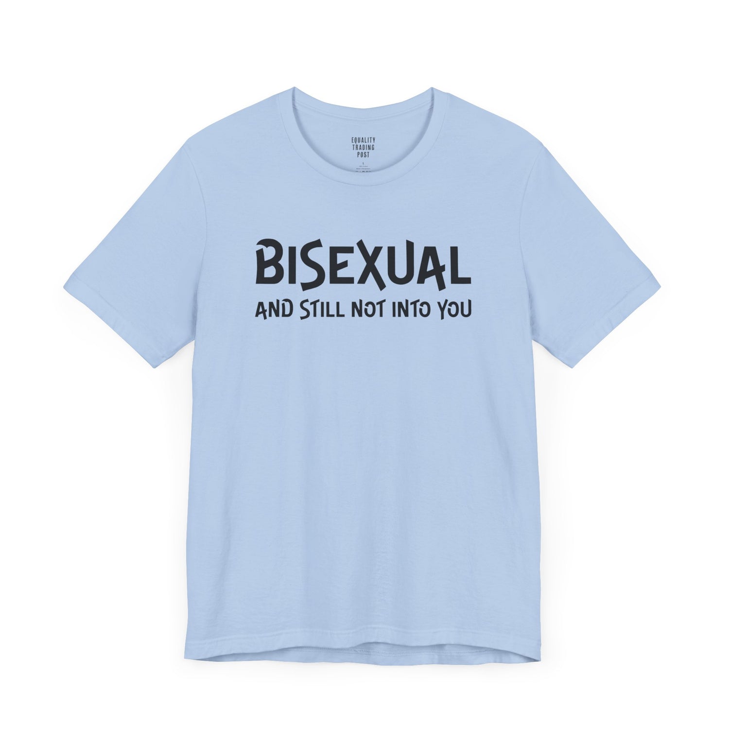 Bisexual and Still Not Into You Tee