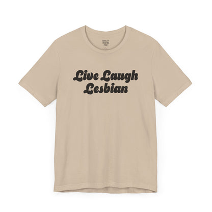 Live Laugh Lesbian Tee