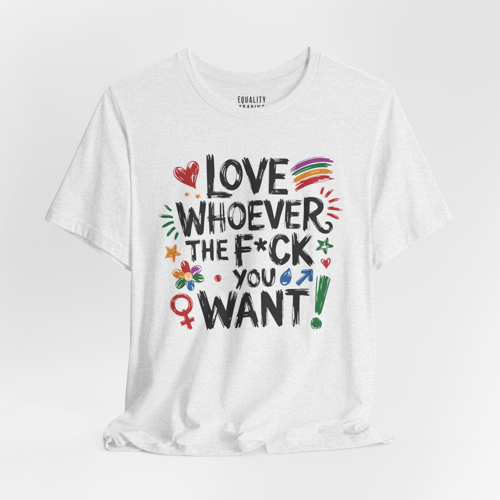 Love Whoever The F You Want Tee