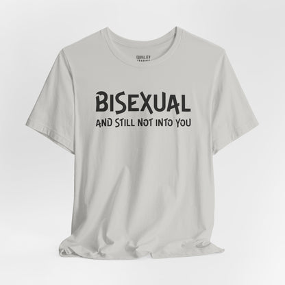 Bisexual and Still Not Into You Tee