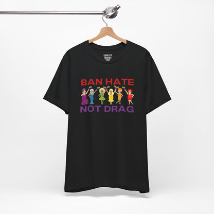 Ban Hate Not Drag Tee